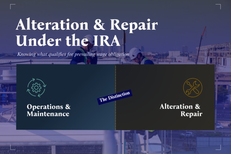 Alteration & Repair Under the Inflation Reduction Act: The Compliance Distinction Project Owners Can’t Afford to Ignore